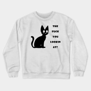 Funny Cat Saying The Fuck You Lookin At? Crewneck Sweatshirt